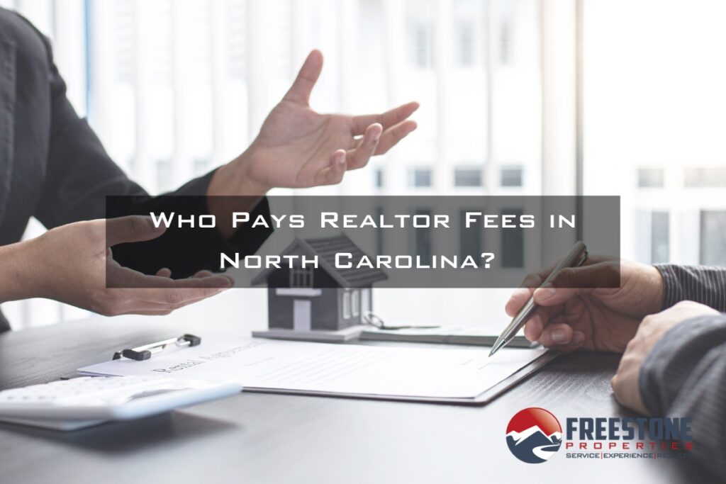 who-pays-realtor-fees-in-north-carolina-freestone-properties